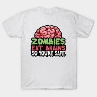 Zombies Eat Brains So don't worry You are Safe T-Shirt